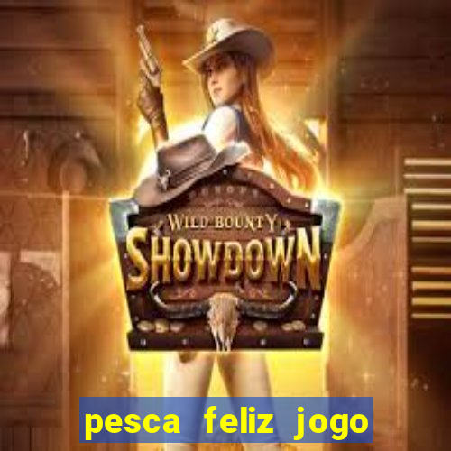 pesca feliz jogo ganhar dinheiro